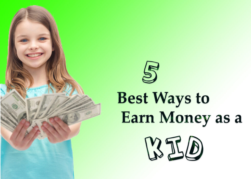 5 Best Ways To Earn Money As A Kid